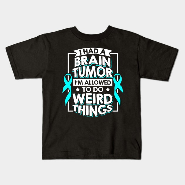 I Had A Brain Tumor I'm Allowed To Do Weird Things Kids T-Shirt by celeryprint